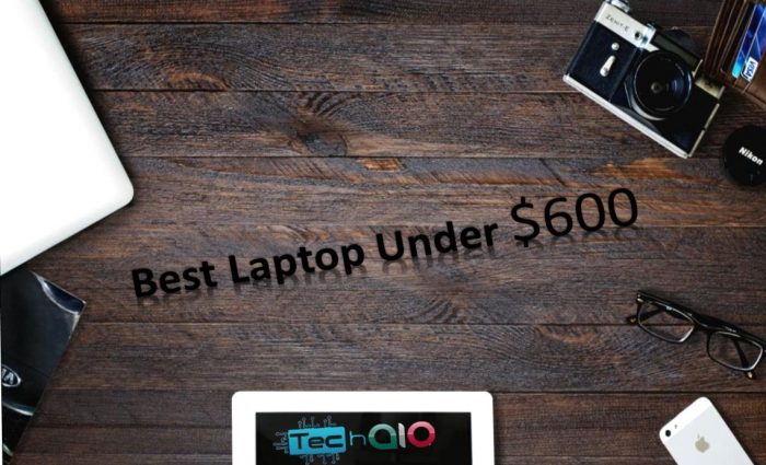 Best laptop Under 600 Dollers