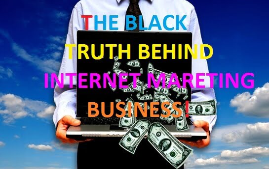 Black Truth Behind Internet Marketing Business