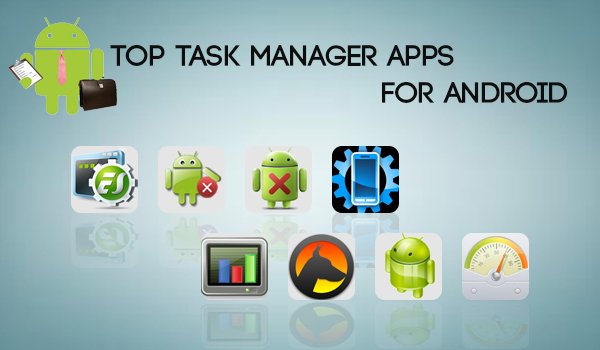 Top 12 Task managers for your Android Phones