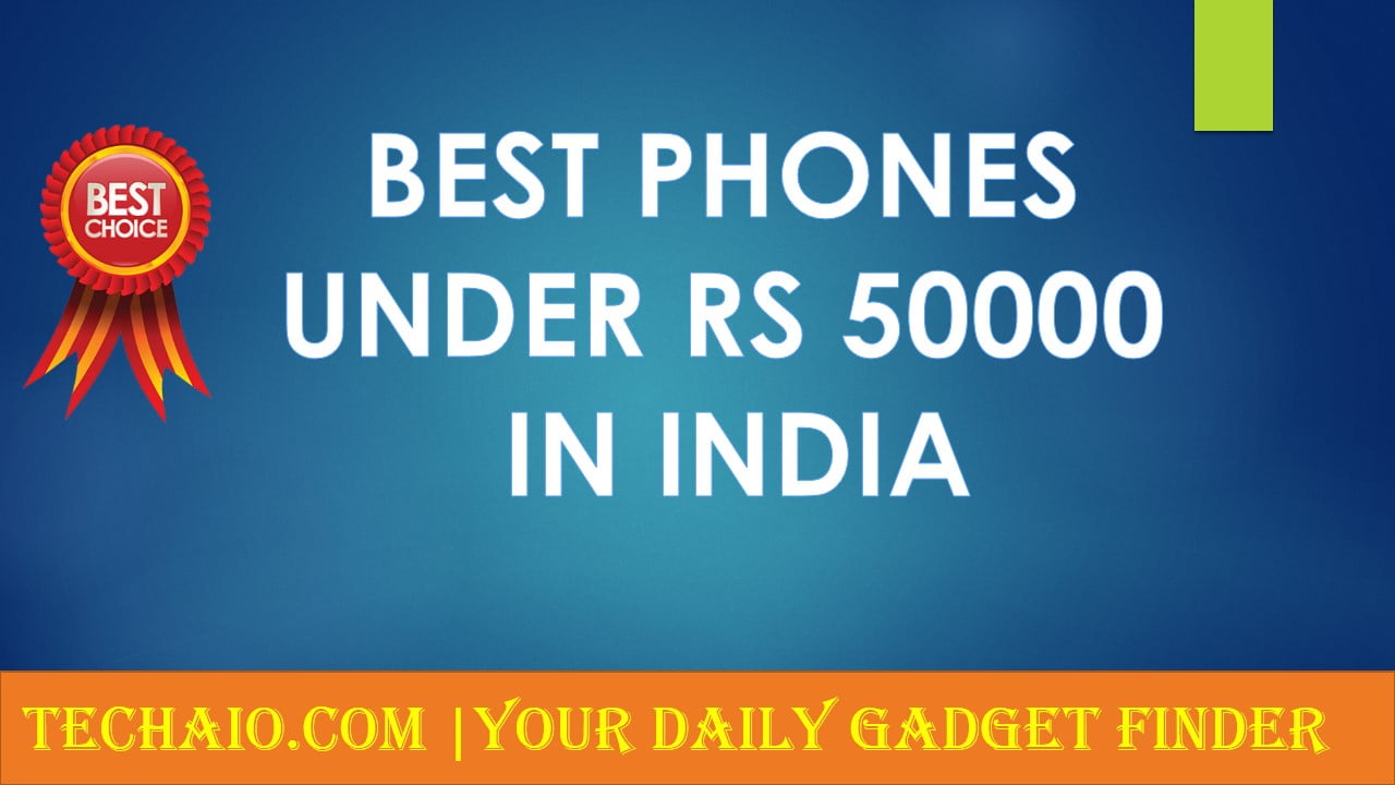 Best Phones Under 50000 in India