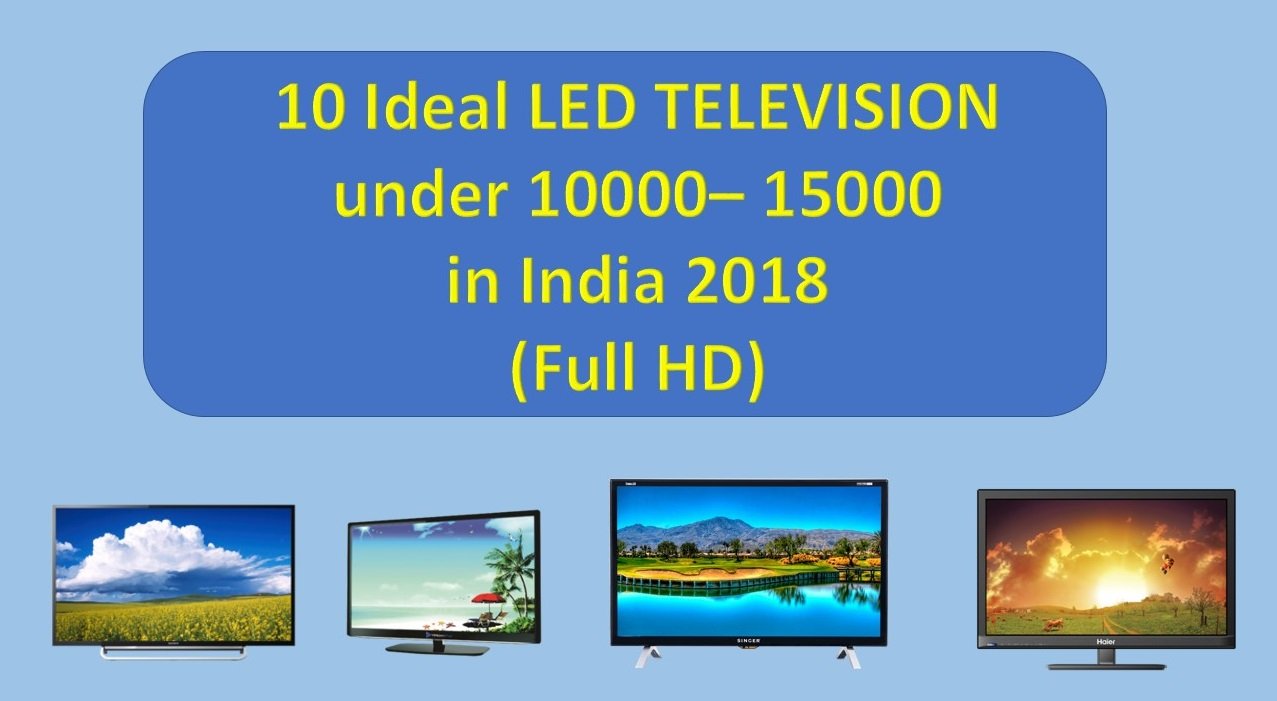 10 Ideal LED TELEVISION under 10000-- 15000 in India 2018 (Full HD)