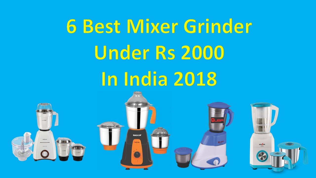 6 Best Mixer Grinder Under Rs 2000 In India 2018