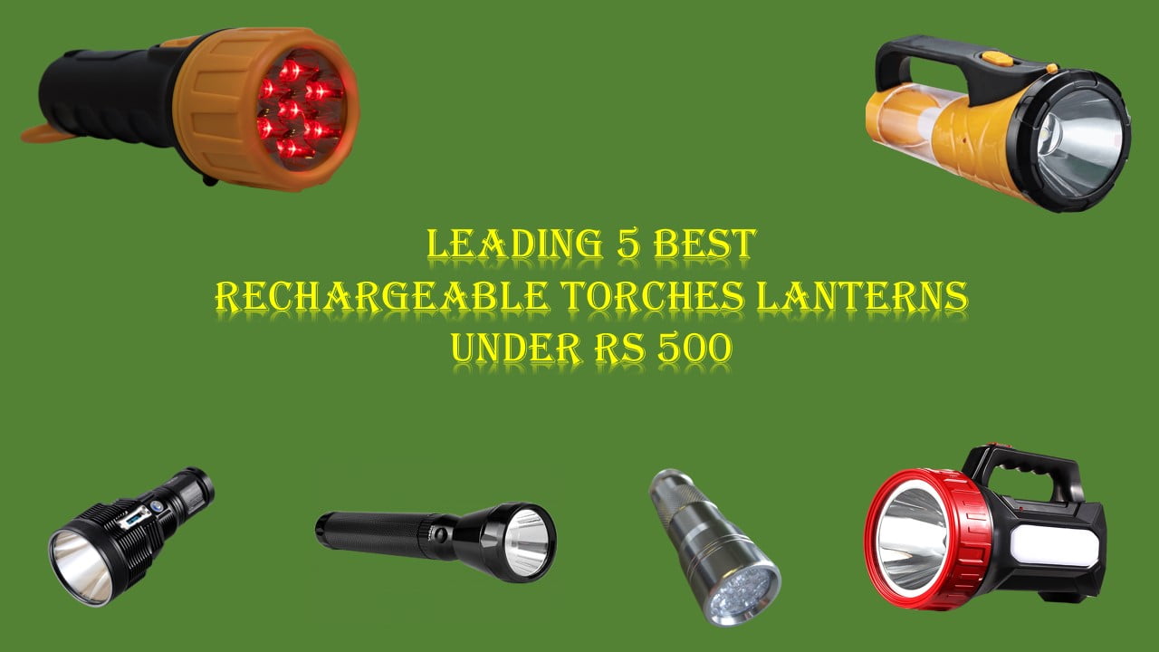 Leading 5 Best Rechargeable Torches Lanterns under Rs 500