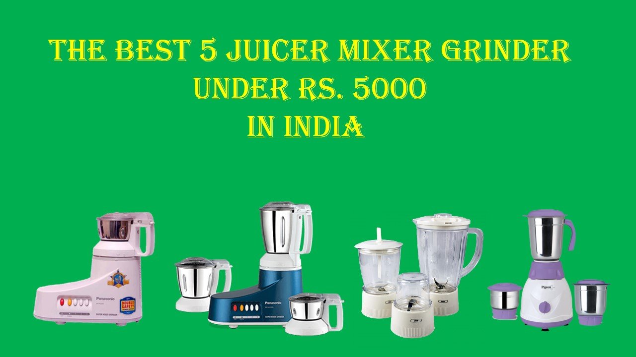 The Best 5 Juicer Mixer Grinder Under Rs. 5000 in India