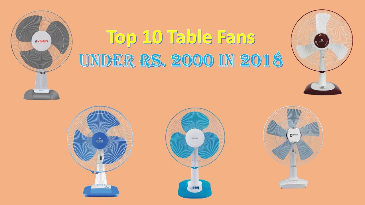 Top 10 Table Fans Under Rs. 2000 in 2018