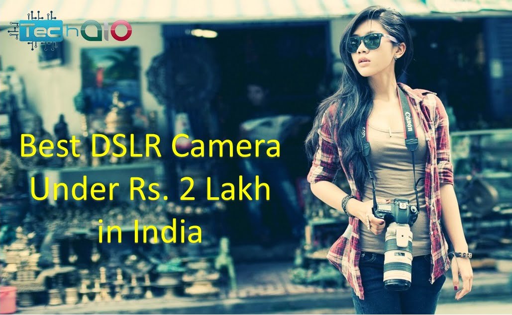 Best DSLR Camera Under Rs. 2 Lakh in India