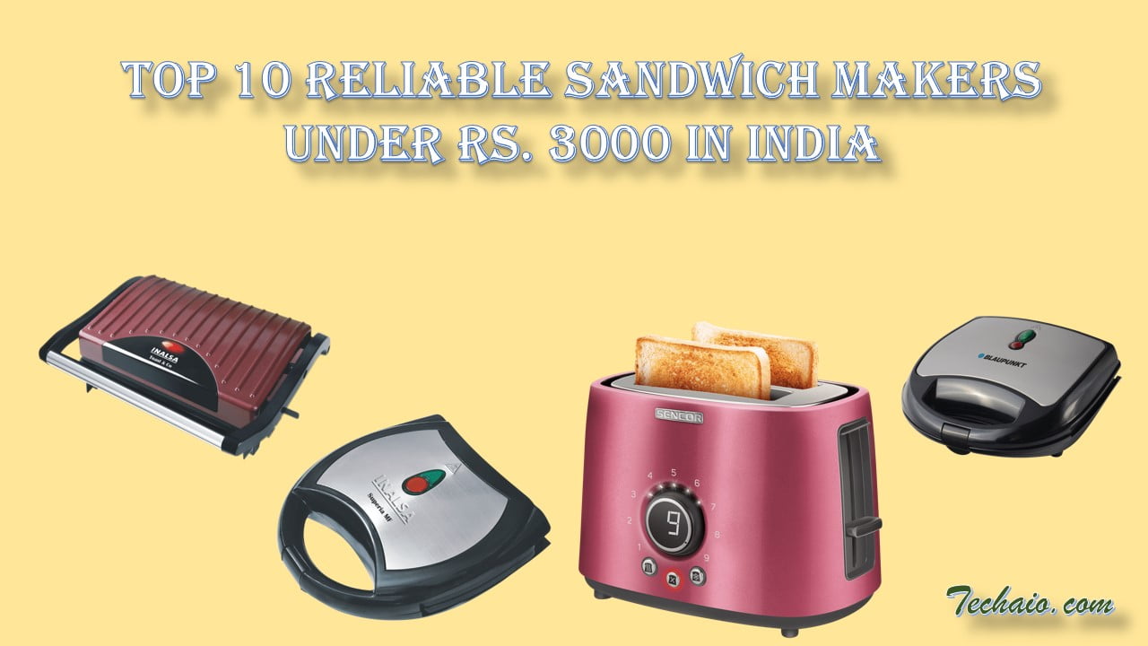 Top 10 Reliable Sandwich Makers Under Rs. 3000 in India