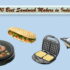 Top 10 Sandwich Makers Under Rs. 1000: 2018