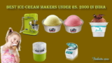 Best Ice-Cream Makers Under Rs. 2000 In India