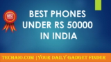 Best Android Phones Under 50000 in India March 2019