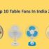 Top 10 Table Fans Under Rs. 1000 in India