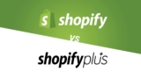 Shopify vs. Shopify Plus: 5 Main Differences You Need to Know